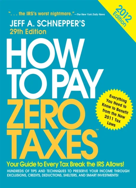 How to Pay Zero Taxes 2012:  Your Guide to Every Tax Break the IRS Allows!