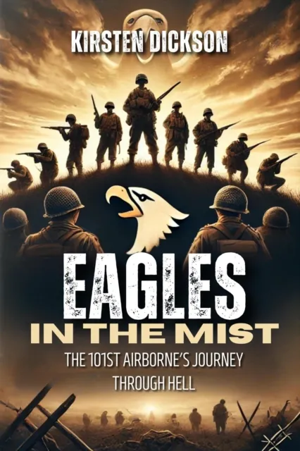 Eagles in the Mist: The 101st Airborne's Journey Through Hell