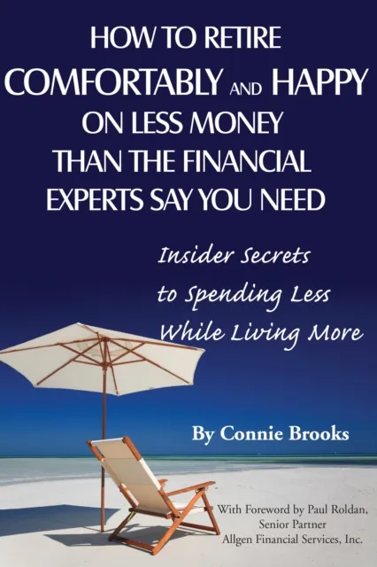 How to Retire Comfortably and Happy on Less Money Than the Financial Experts Say You Need