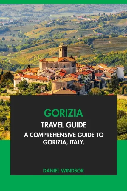 Gorizia Travel Guide: A Comprehensive Guide to Gorizia, Italy