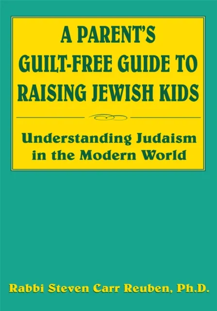 Parent's Guilt-Free Guide to Raising Jewish Kids