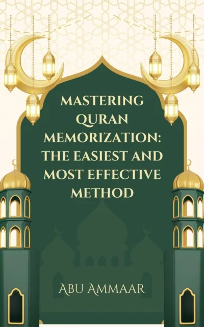 Mastering Quran Memorization: The Easiest and Most Effective Method