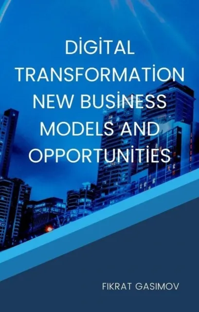 Digital Transformation New Business Models and Opportunities