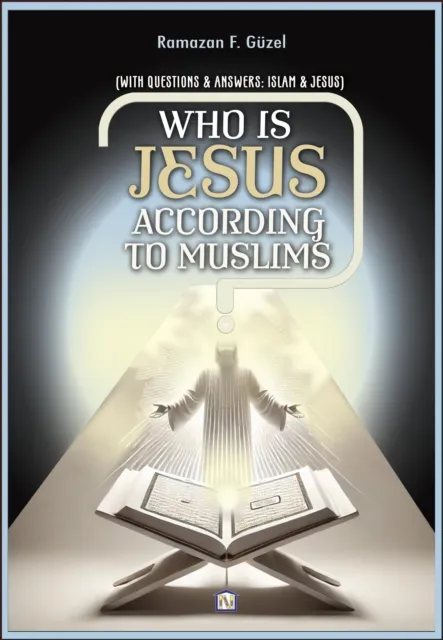 Who is Jesus According to Muslims? (With Questions & Answers: Islam & Jesus)