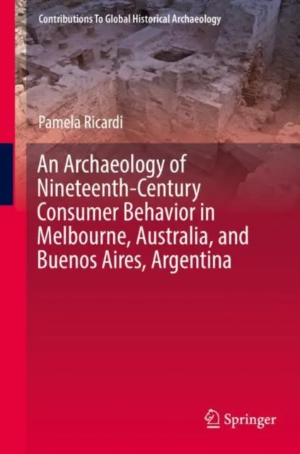 Archaeology of Nineteenth-Century Consumer Behavior in Melbourne, Australia, and Buenos Aires, Argentina