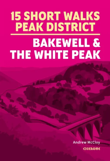 15 Short Walks in the Peak District - Bakewell and the White Peak