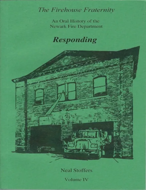 Firehouse Fraternity: An Oral History of the Newark Fire Department Volume I V Responding