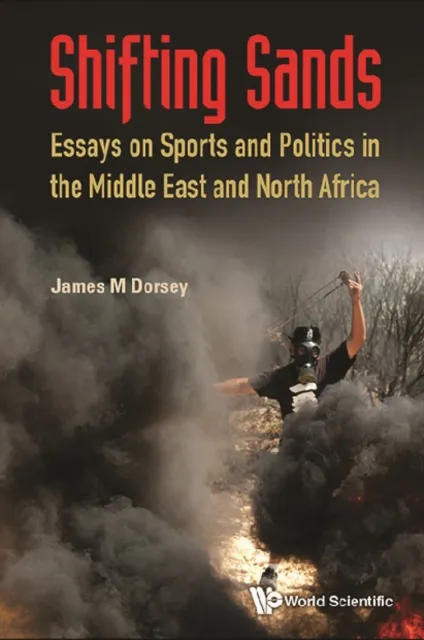 Shifting Sands: Essays On Sports And Politics In The Middle East And North Africa