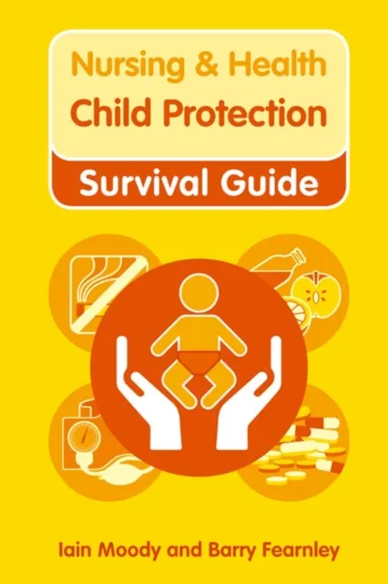 Nursing & Health Survival Guide: Child Protection : Safeguarding Children Against Abuse