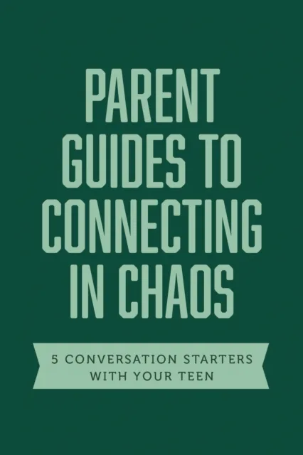 Parent Guides to Connecting in Chaos