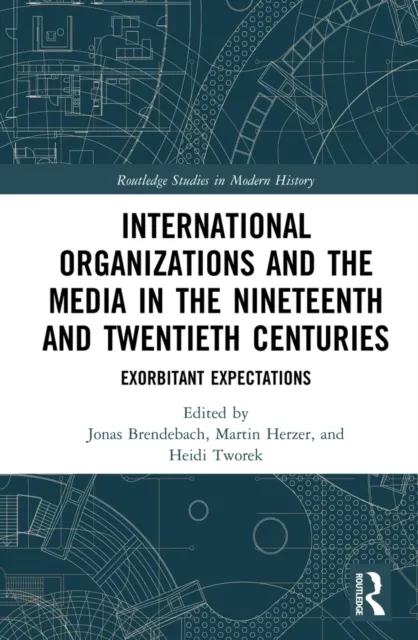 International Organizations and the Media in the Nineteenth and Twentieth Centuries
