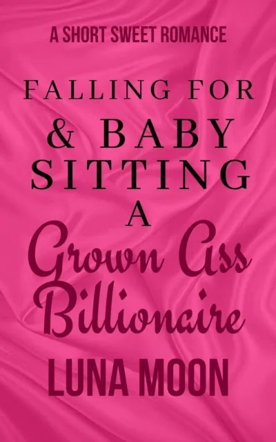 Falling for And Babysitting a Grown Ass Billionaire