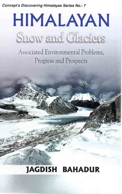 Himalayan Snow and Glaciers: Associated Environmental Problems, Progress and Prospects (Concept's Discovering Himalayas Series No.7)
