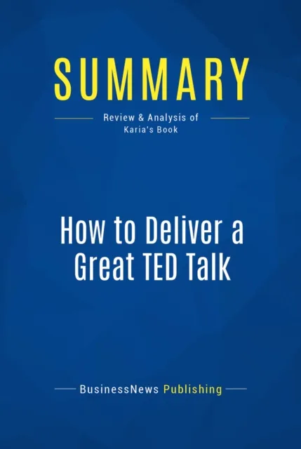 Summary: How to Deliver a Great TED Talk