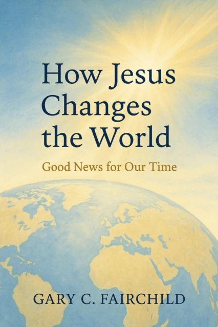 HOW JESUS CHANGES THE WORLD, THE KINGDOM OF GOD AND FAITH IN ACTION
