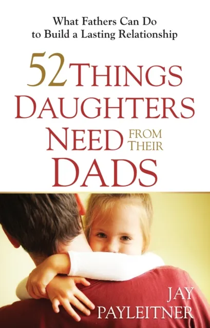52 Things Daughters Need from Their Dads