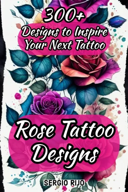 Rose Tattoo Designs: 300+ Designs to Inspire Your Next Tattoo