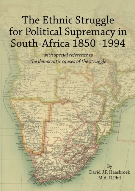 Ethnic Struggle for Political Supremacy in South Africa 1850-1994