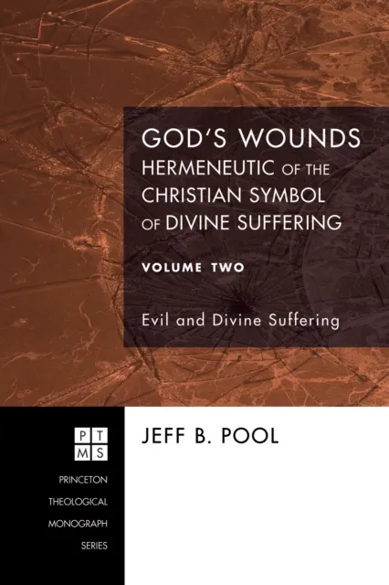 God's Wounds: Hermeneutic of the Christian Symbol of Divine Suffering, Volume Two