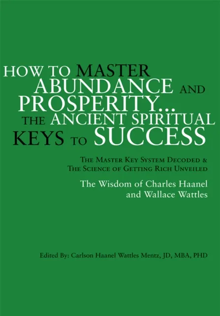 How to Master Abundance and Prosperity...The Ancient Spiritual Keys to Success.