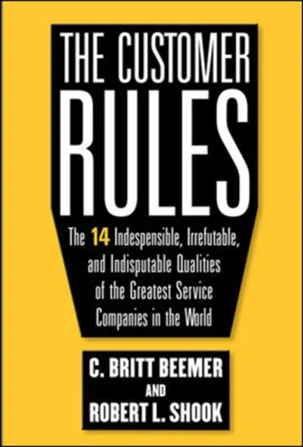 Customer Rules: The 14 Indispensible, Irrefutable, and Indisputable Qualities of the Greatest Service Companies in the World