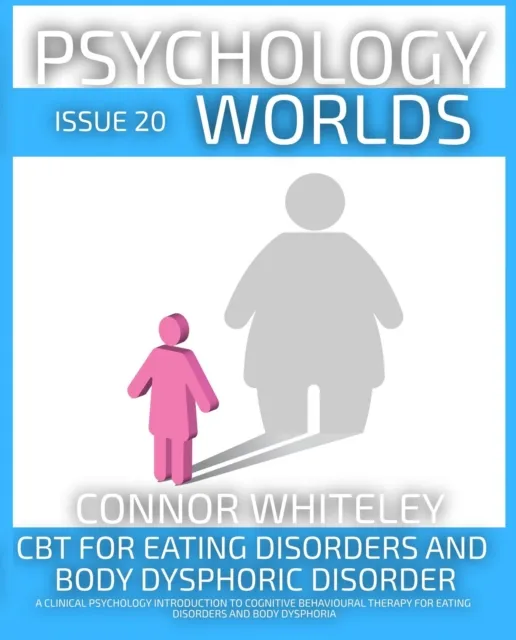 Issue 20: CBT For Eating Disorders and Body Dysphoric Disorder A Clinical Psychology Introduction For Cognitive Behavioural Therapy For Eating Disorders And Body Dysphoria