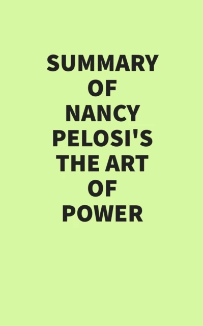 Summary of Nancy Pelosi's The Art of Power