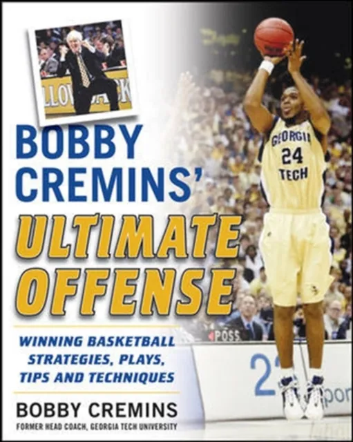 Bobby Cremins' Ultimate Offense: Winning Basketball Strategies and Plays from an NCAA Coach's Personal Playbook