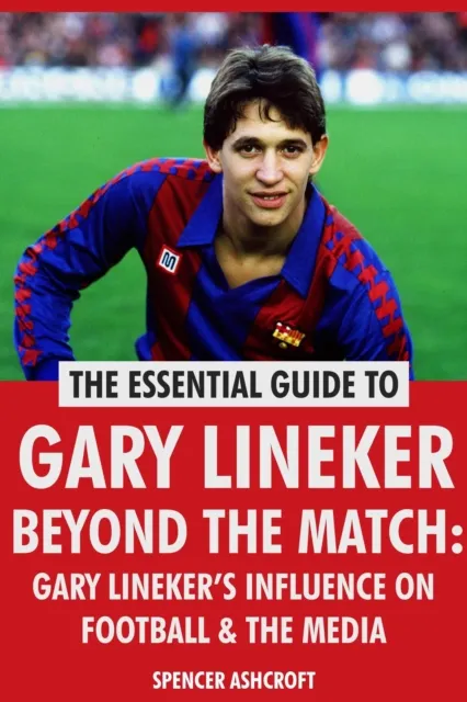 Gary Lineker, Beyond The Match: Gary Lineker's Influence On Football & The Media