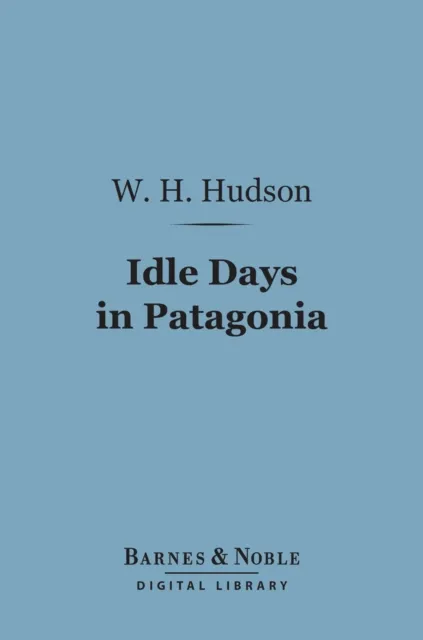 Idle Days in Patagonia (Barnes & Noble Digital Library)