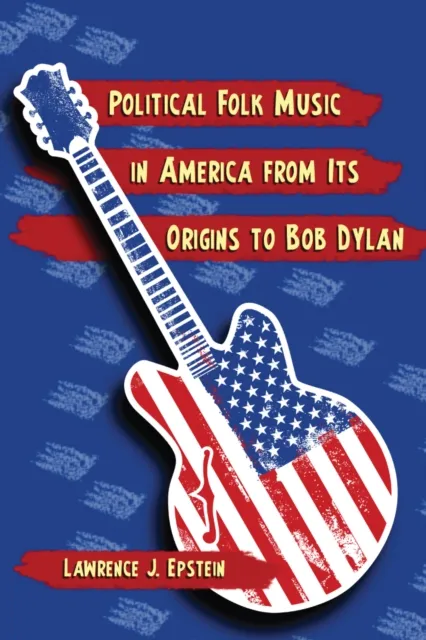 Political Folk Music in America from Its Origins to Bob Dylan