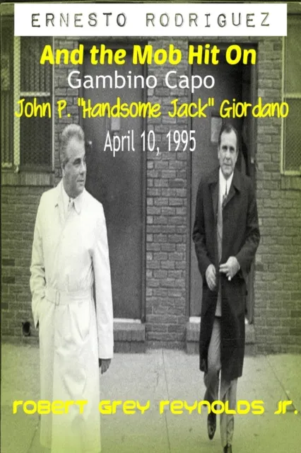 Ernesto Rodriguez and the Mob Hit on Gambino Capo John "Handsome Jack" Giordano April 10, 1995