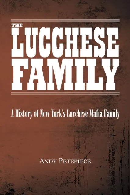 Lucchese Family: A History of New York's Lucchese Mafia Family