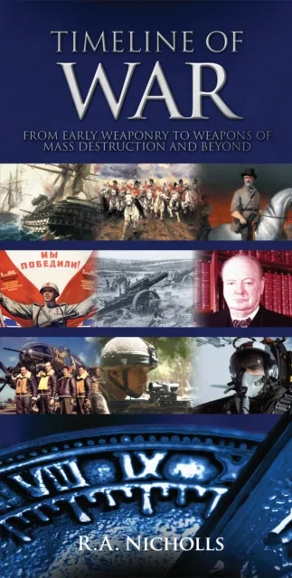 Timeline of War : From Early Weaponary to Weapons of Mass Destruction and Beyond