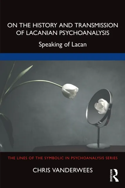 On the History and Transmission of Lacanian Psychoanalysis