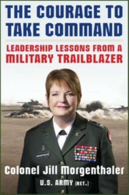 Courage to Take Command: Leadership Lessons from a Military Trailblazer
