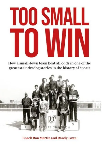 Too Small to Win: How a Small-Town Team Beat All Odds in One of the Greatest Underdog Stories in the History of Sports