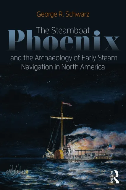 Steamboat Phoenix and the Archaeology of Early Steam Navigation in North America