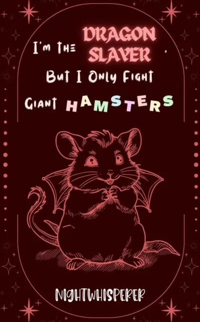 I'm the Dragon Slayer, But I Only Fight Giant Hamsters