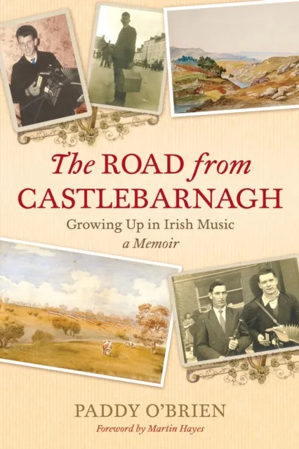 The Road from Castlebarnagh : Growing Up in Irish Music, A Memoir