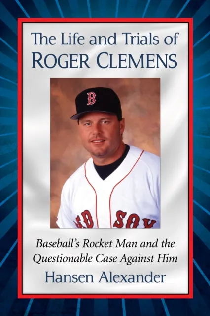 Life and Trials of Roger Clemens