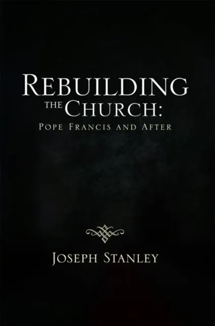Rebuilding the Church: Pope  Francis and  After