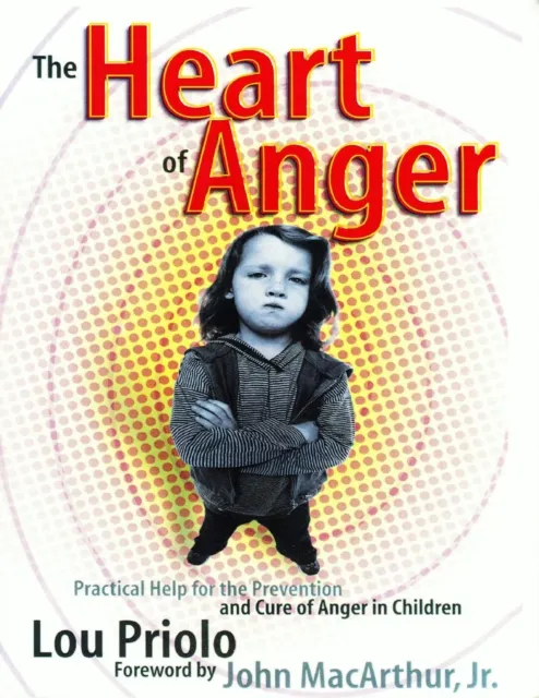 Heart of Anger: Practical Help for the Prevention and Cure of Anger in Children