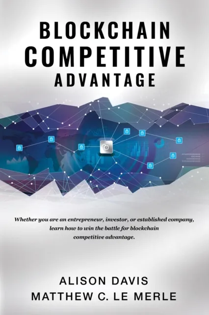 Blockchain Competitive Advantage: Whether you are an entrepreneur, investor, or established company, learn how to win the battle for blockchain competitive advantage.