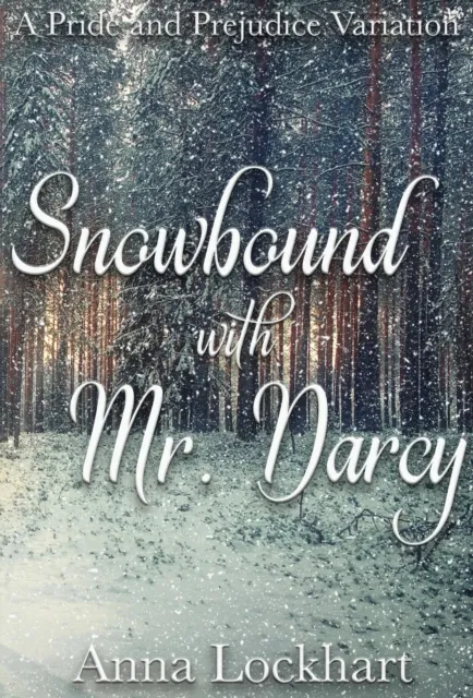Snowbound with Mr. Darcy: A Pride and Prejudice Variation