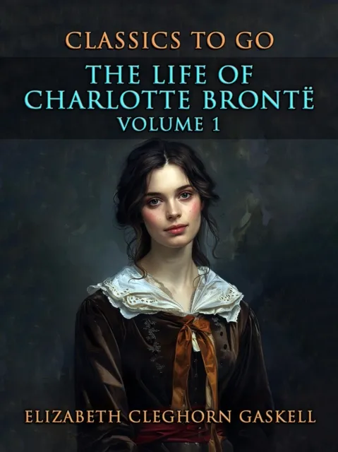 Life of Charlotte Bronte Volume 1