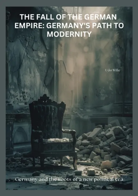 Fall of the  German Empire:  Germany's Path to Modernity