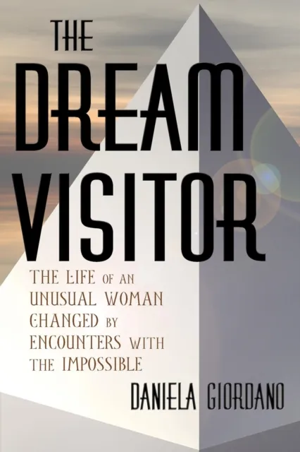 Dream Visitor: the Life of an Unusual Woman Changed by Encounters with The Impossible