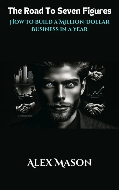 Road to Seven Figures - How to Build a Million-Dollar Business in a Year