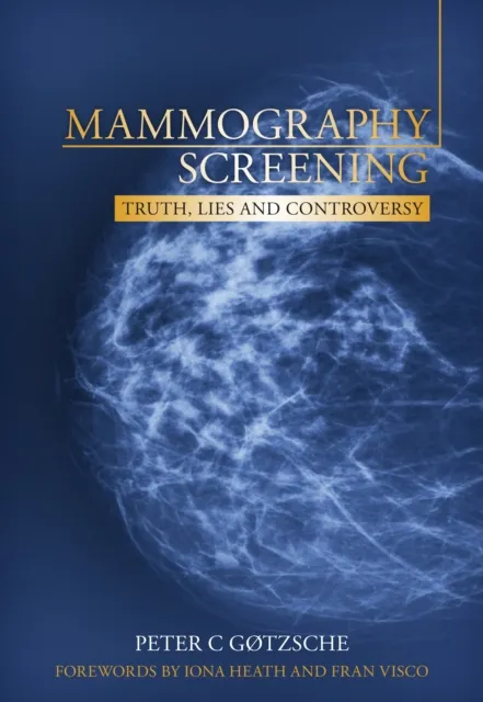 Mammography Screening: Truth, Lies and Controversy